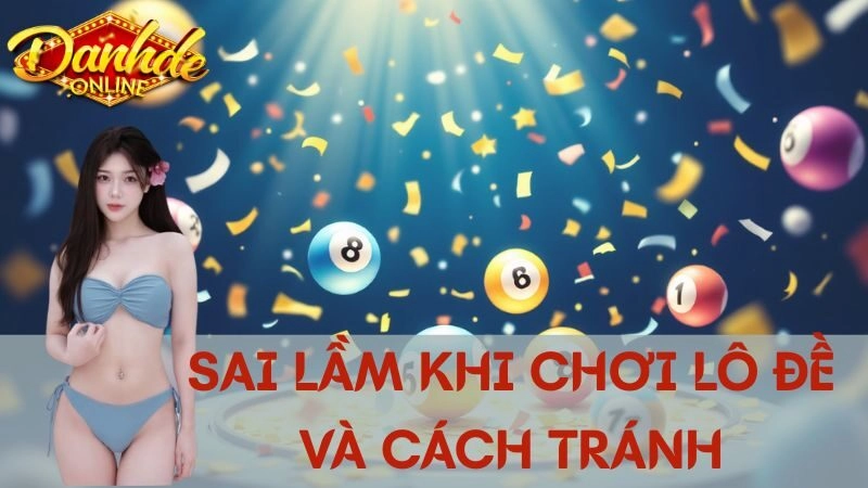 Những Sai Lầm Phổ Biến Khi Chơi Lô Đề Và Cách Tránh